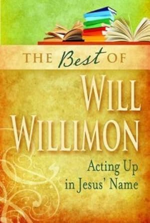 Image du vendeur pour Best of Will Willimon : Acting Up In Jesus' Name mis en vente par GreatBookPrices