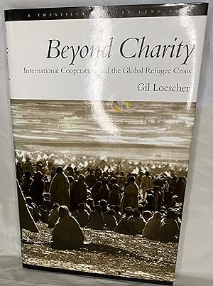 Immagine del venditore per Beyond Charity: International Cooperation and the Global Refugee Crisis A Twentieth Century Fund Book venduto da Books Galore Missouri