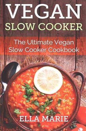 Seller image for Vegan Slow Cooker : The Ultimate Vegan Slow Cooker Cookbook Including 39 Easy & Delicious Vegan Slow Cooker Recipes for Breakfast, Lunch & Dinner! for sale by GreatBookPrices