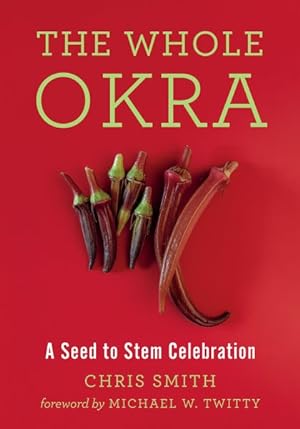 Bild des Verkufers fr Whole Okra : A Seed to Stem Celebration zum Verkauf von GreatBookPrices