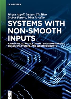 Seller image for Systems With Non-Smooth Inputs : Mathematical Models of Hysteresis Phenomena, Biological Systems, and Electric Circuits for sale by GreatBookPrices