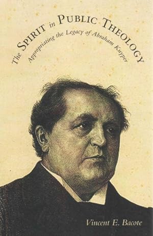 Seller image for Spirit in Public Theology : Appropriating the Legacy of Abraham Kuyper for sale by GreatBookPrices
