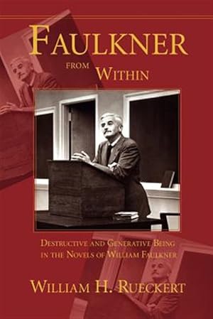 Imagen del vendedor de Faulkner From Within : Destructive And Generative Being In The Novels Of William Faulkner a la venta por GreatBookPrices