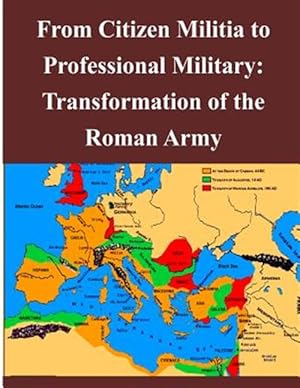 Bild des Verkufers fr From Citizen Militia to Professional Military : Transformation of the Roman Army zum Verkauf von GreatBookPrices