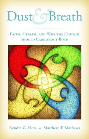 Bild des Verkufers fr Dust and Breath : Faith, Health, and Why the Church Should Care About Both zum Verkauf von GreatBookPrices