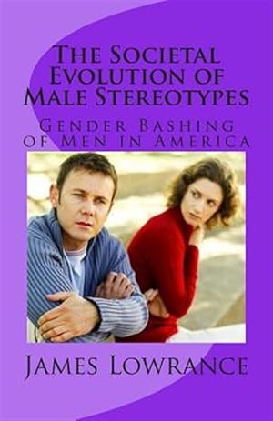 Imagen del vendedor de Societal Evolution of Male Stereotypes : Gender Bashing of Men in America a la venta por GreatBookPrices