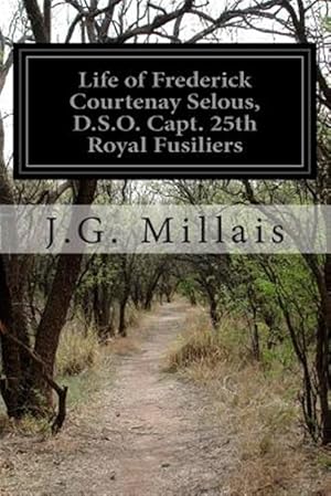 Seller image for Life of Frederick Courtenay Selous, D.s.o. Capt. 25th Royal Fusiliers for sale by GreatBookPrices