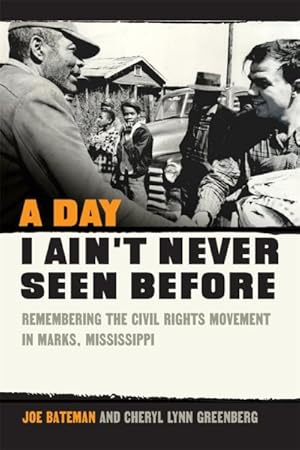 Imagen del vendedor de Day I Ain't Never Seen Before : Remembering the Civil Rights Movement in Marks, Mississippi a la venta por GreatBookPrices