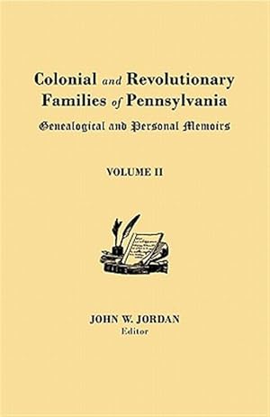 Imagen del vendedor de Colonial and Revolutionary Families of Pennsylvania: Genealogical and Personal Memoirs. in Three Volumes. Volume II a la venta por GreatBookPrices