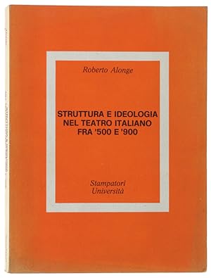Immagine del venditore per STRUTTURA E IDEOLOGIA NEL TEATRO ITALIANO FRA '500 E '900: venduto da Bergoglio Libri d'Epoca