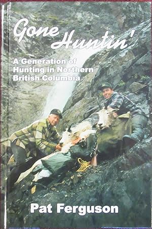Immagine del venditore per Gone Huntin', a Generation of Hunting in Northern British Columbia venduto da John Simmer Gun Books +