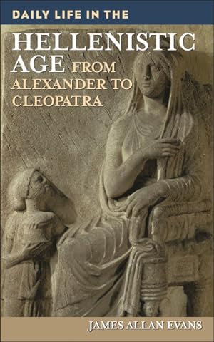 Seller image for Daily Life in the Hellenistic Age : From Alexander to Cleopatra for sale by GreatBookPrices