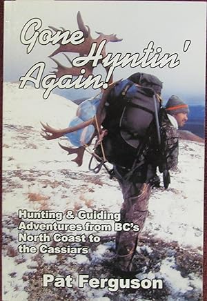 Immagine del venditore per Gone Huntin' Again, Hunting and Guiding Adventures From BC's North Coast to the Cassiars venduto da John Simmer Gun Books +