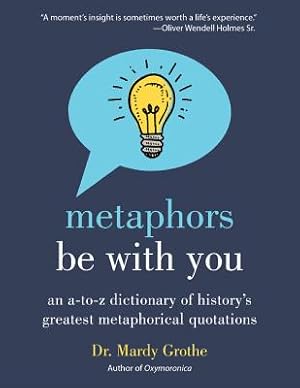 Immagine del venditore per Metaphors Be with You: An A to Z Dictionary of History's Greatest Metaphorical Quotations (Paperback or Softback) venduto da BargainBookStores