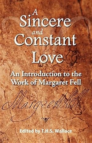 Imagen del vendedor de Sincere and Constant Love : An Introduction to the Work of Margaret Fell a la venta por GreatBookPrices