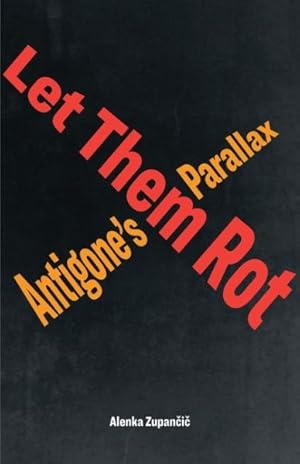 Bild des Verkufers fr Let Them Rot : Antigone?s Parallax zum Verkauf von GreatBookPrices