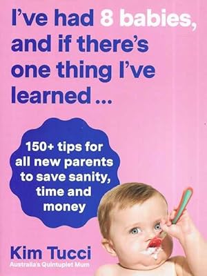 I've Had Eight babies, and if there's One thing I've learned.150+ tips for all new parents to sav...