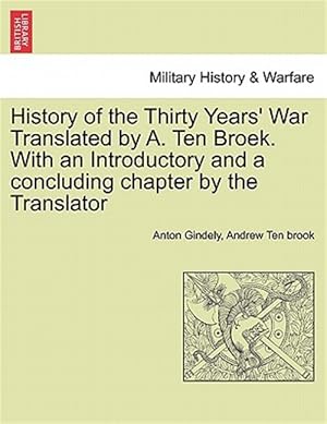 Imagen del vendedor de History of the Thirty Years' War Translated by A. Ten Broek. With an Introductory and a concluding chapter by the Translator a la venta por GreatBookPrices