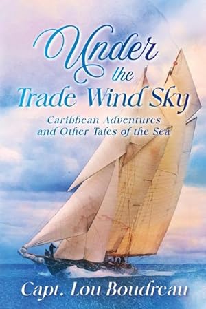 Seller image for Under the Trade Wind Sky : Caribbean Adventures and Other Tales of the Sea for sale by AHA-BUCH GmbH
