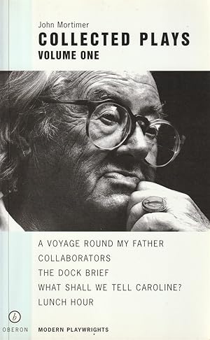 Seller image for John Mortimer Collected Plays Volume One A Voyage Round My Father; Collaborators; the Dock Brief; Lunch Hour; What Shall We Tell Caroline? Lunch Hour for sale by Haymes & Co. Bookdealers