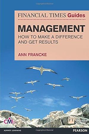 Seller image for The FT Guide to Management: How to be a Manager Who Makes a Difference and Gets Results (Financial Times Series) for sale by WeBuyBooks