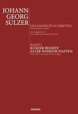 Bild des Verkufers fr Kurzer Begriff aller Wissenschaften : Erste (1745) und zweite (1759) Auflage. Mit einem Beitrag zu Leben und Werk J.G. Sulzers von Elisabeth Dcultot zum Verkauf von AHA-BUCH GmbH