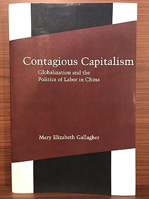 Image du vendeur pour Contagious Capitalism: Globalization and the Politics of Labor in China mis en vente par Rosario Beach Rare Books