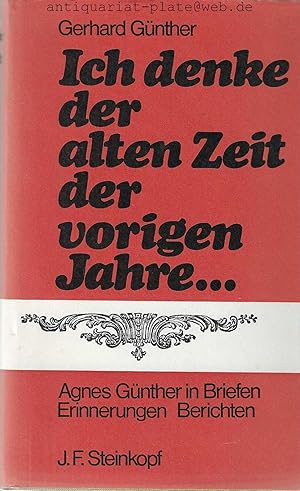 Imagen del vendedor de Ich denke der alten Zeit, der vorigen Jahre. Agnes Gnther in Briefen, Erinnerungen, Berichten. a la venta por Antiquariat-Plate