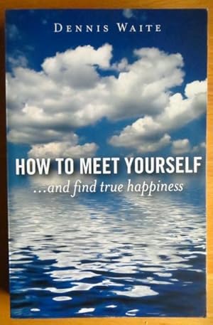 Bild des Verkufers fr How to Meet Yourself: And Find True Happiness zum Verkauf von Antiquariat Blschke