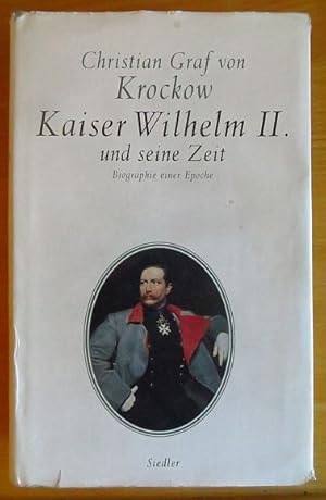Seller image for Kaiser Wilhelm II. und seine Zeit : Biographie einer Epoche. Christian Graf von Krockow for sale by Antiquariat Blschke