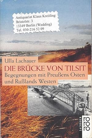 Die Brücke von Tilsit. Begegnungen mit Preußens Osten und Rußlands Westen