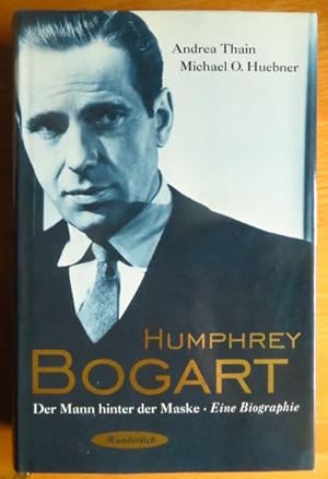 Humphrey Bogart : der Mann hinter der Maske ; eine Biographie. Andrea Thain ; Michael O. Huebner