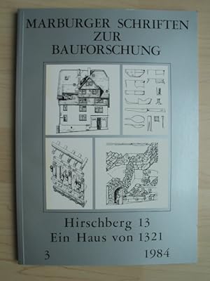 Marburger Schriften zur Bauforschung, Band 3: Hirschberg 13, ein Haus von 1321.