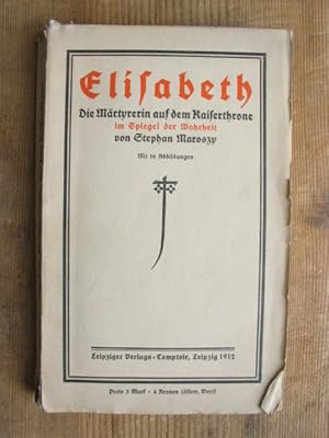 Elisabeth. Die Martyrerin auf dem Kaiserthrone im Spiegel der Wahrheit. Mit 16 Abbildungen.