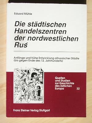 Seller image for Die stdtischen Handelszentren der nordwestlichen Rus. Anfnge und frhe Entwicklung altrussischer Stdte (bis gegen Ende des 12. Jahrhunderts). for sale by Cassiodor Antiquariat