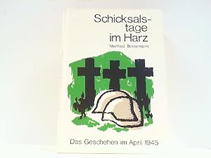 Bild des Verkufers fr Schicksalstage im Harz. Das Geschehen im April 1945. zum Verkauf von Antiquariat Ehbrecht - Preis inkl. MwSt.