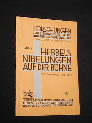 Hebbels Nibelungen auf der Bühne (= Forschungen zur Literatur-, Theater- und Zeitungswissenschaft...