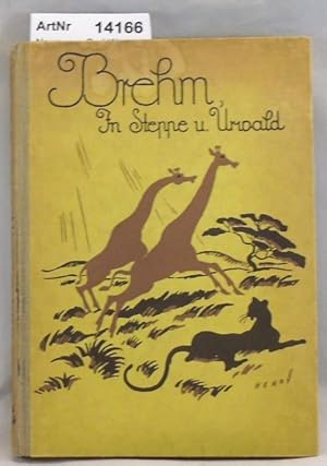 Image du vendeur pour Brehm. In Steppe und Urwald. Reisen, Jagden und Tiergeschichten mis en vente par Die Bchertruhe