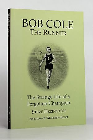 Bob Cole - the Runner: The Strange Life of a Forgotten Champion