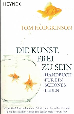 Bild des Verkufers fr Die Kunst, frei zu sein. Handbuch fr ein schnes Leben zum Verkauf von Paderbuch e.Kfm. Inh. Ralf R. Eichmann