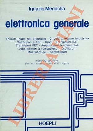 Elettronica generale. Teoremi sulle reti elettriche. Circuiti a regime impulsivo. Quadripoli e fi...