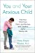 Seller image for You and Your Anxious Child: Free Your Child from Fears and Worries and Create a Joyful Family Life for sale by WAKULLABOOKSLLC