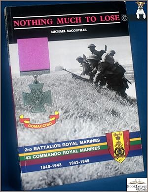 Bild des Verkufers fr Nothing Much to Lose: The Story of 2nd Batallion Royal Marines and 43 Commando Royal Marines zum Verkauf von BookLovers of Bath