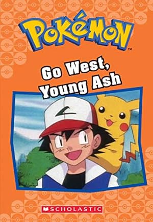 Seller image for Go West, Young Ash (Pokmon Classic Chapter Book #9) (9) (Pokmon Chapter Books) for sale by Reliant Bookstore