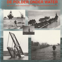 Image du vendeur pour De polder onder water. Het verslag van de onderwaterzetting van de Wieringermeerpolder in 1945 mis en vente par Antiquariaat Parnassos vof