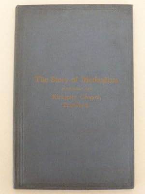 Kirkgate Chapel Centenary, 1811-1911. The Story of Methodism in Connection With Kirkgate Chapel, ...