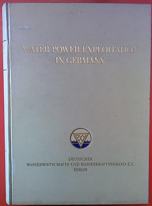 Seller image for WATER POWER EXPLOITATION IN GERMANY. Special publication for the Session of the II. World Power Conference Berlin 1930. With the assistance of the Governmental Departments of The Reich and The German States. for sale by biblion2