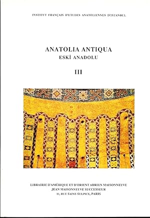 Anatolia Antiqua - Eski Anadolu. Tome III. Travaux et recherches de l'Institut français d'études ...