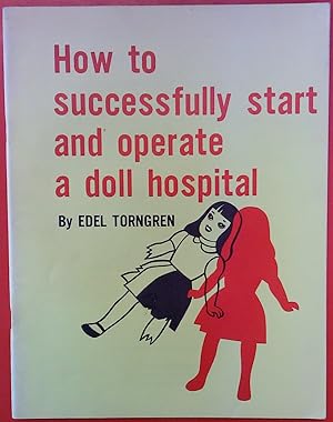 Bild des Verkufers fr How to Successfully Start and Operate a Doll Hospital zum Verkauf von biblion2