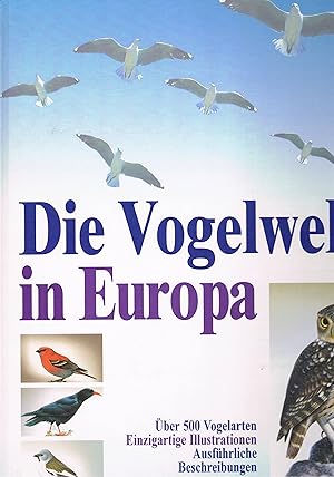 Bild des Verkufers fr Die Vogelwelt in Europa - ber 500 Vogelarten einzigartige Illustrationen ausfhrliche Beschreibungen zum Verkauf von manufactura